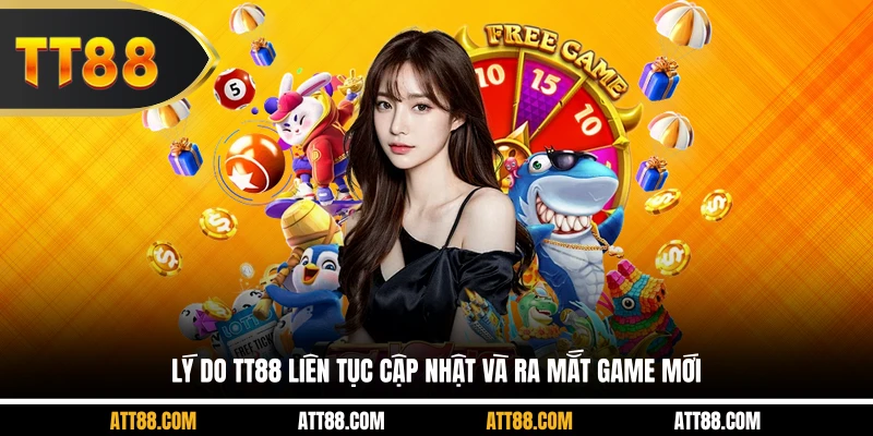 Lý do TT88 liên tục cập nhật và ra mắt game mới