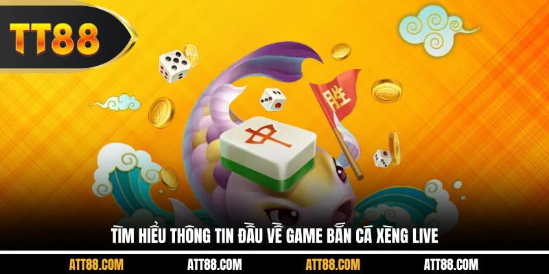 Tìm hiểu thông tin đầu về game bắn cá xèng live
