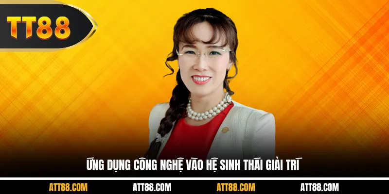 Ứng dụng công nghệ vào hệ sinh thái giải trí